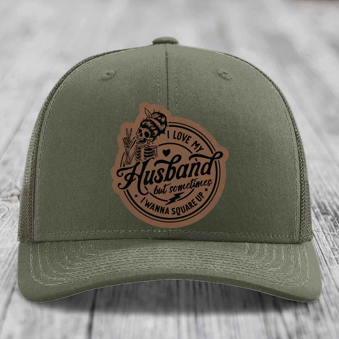 I Love My Husband But Sometimes I Wanna Square Up - Leather Patch Hat - Dark Brown to Black Patch - Richardson 112 Snapback Trucker Hat