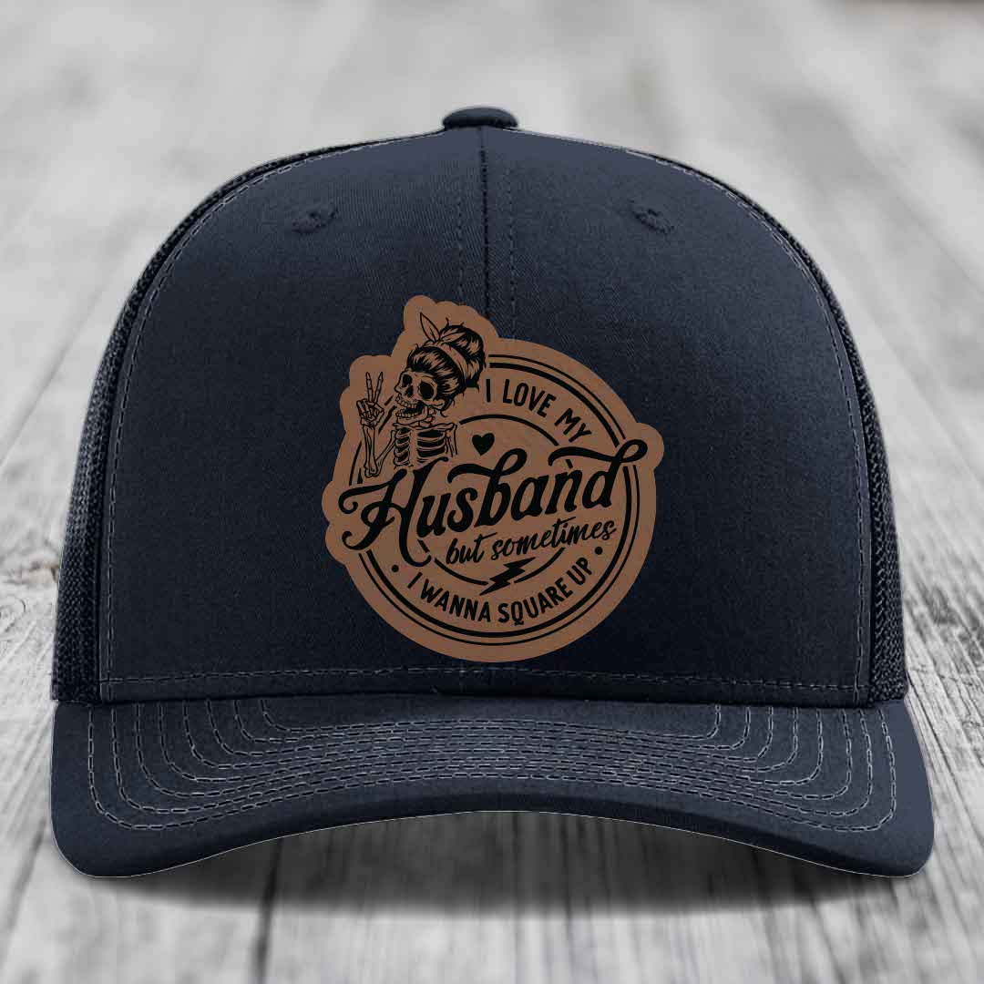 I Love My Husband But Sometimes I Wanna Square Up - Leather Patch Hat - Dark Brown to Black Patch - Richardson 112 Snapback Trucker Hat