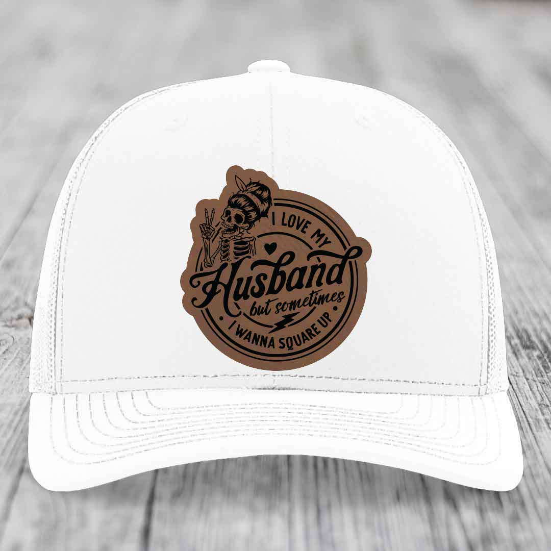I Love My Husband But Sometimes I Wanna Square Up - Leather Patch Hat - Dark Brown to Black Patch - Richardson 112 Snapback Trucker Hat