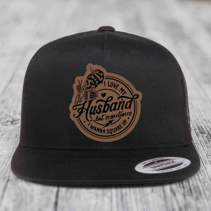 I Love My Husband But Sometimes I Wanna Square Up - Leather Patch Hat - Dark Brown to Black Patch - Yupoong 6006 Snapback Flatbill Hat