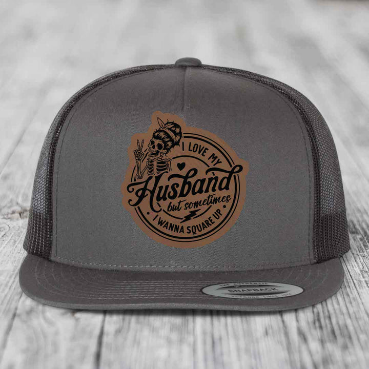 I Love My Husband But Sometimes I Wanna Square Up - Leather Patch Hat - Dark Brown to Black Patch - Yupoong 6006 Snapback Flatbill Hat