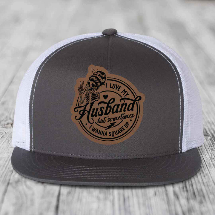 I Love My Husband But Sometimes I Wanna Square Up - Leather Patch Hat - Dark Brown to Black Patch - Yupoong 6006 Snapback Flatbill Hat