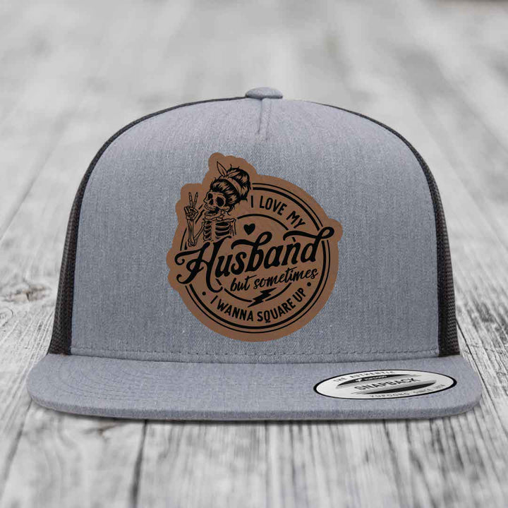 I Love My Husband But Sometimes I Wanna Square Up - Leather Patch Hat - Dark Brown to Black Patch - Yupoong 6006 Snapback Flatbill Hat