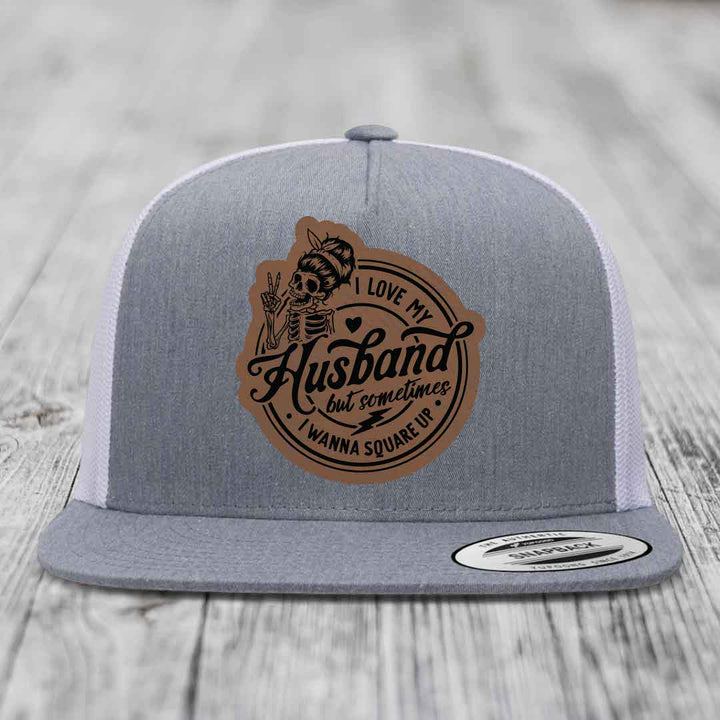 I Love My Husband But Sometimes I Wanna Square Up - Leather Patch Hat - Dark Brown to Black Patch - Yupoong 6006 Snapback Flatbill Hat
