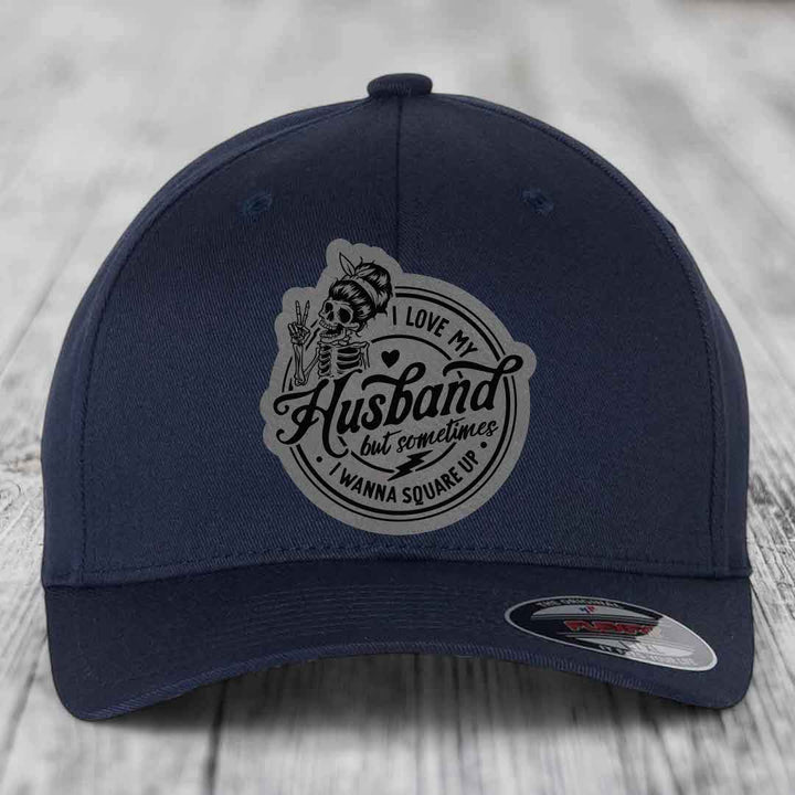 I Love My Husband But Sometimes I Wanna Square Up - Leather Patch Hat - Grey to Black Patch - Flexfit 6277 Fitted Hat