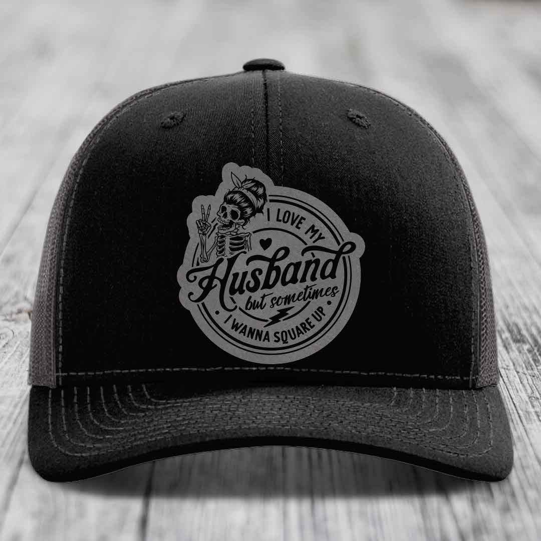I Love My Husband But Sometimes I Wanna Square Up - Leather Patch Hat - Grey to Black Patch - Richardson 112 Snapback Trucker Hat