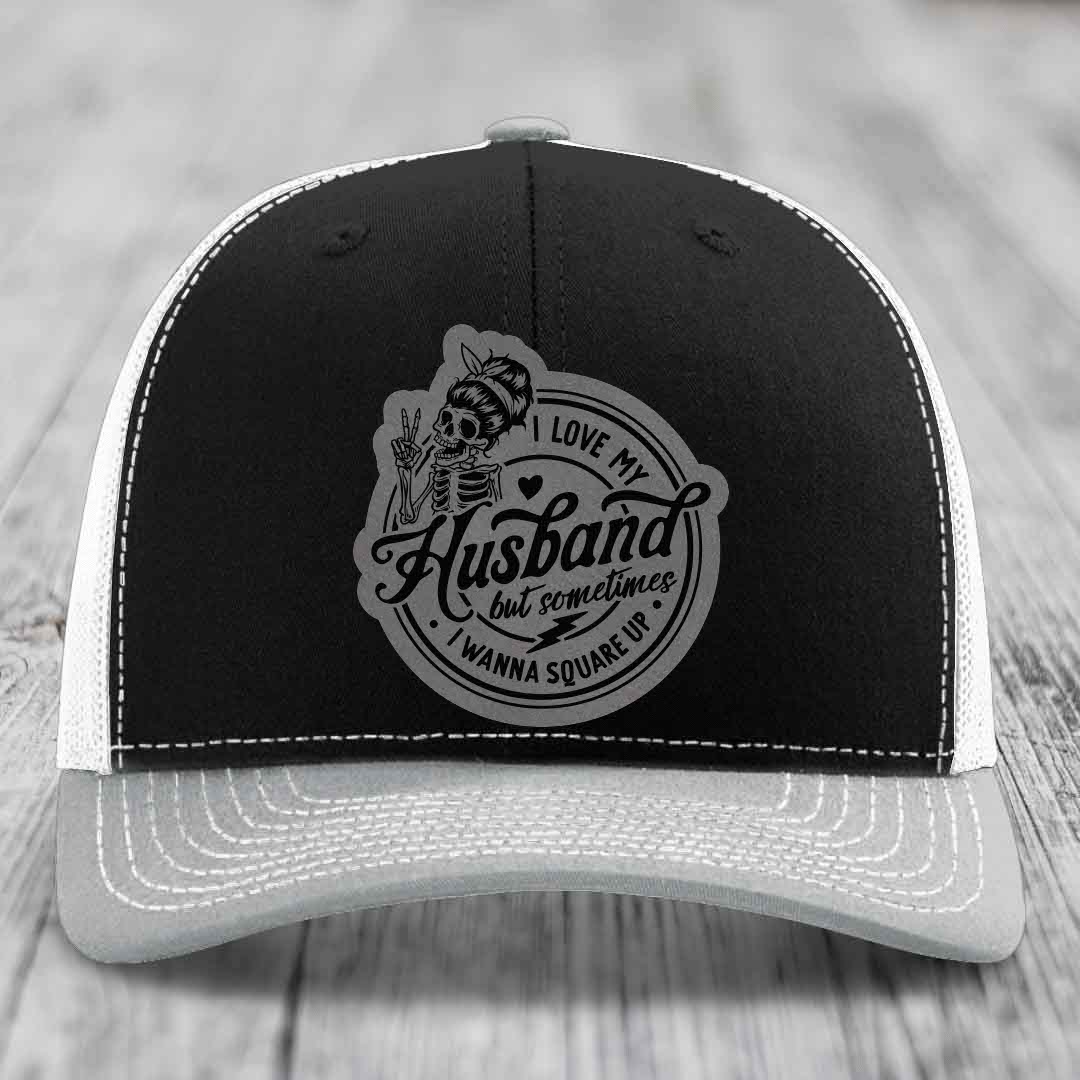 I Love My Husband But Sometimes I Wanna Square Up - Leather Patch Hat - Grey to Black Patch - Richardson 112 Snapback Trucker Hat