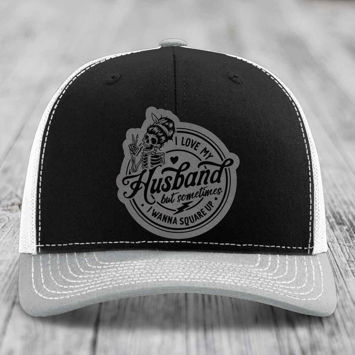 I Love My Husband But Sometimes I Wanna Square Up - Leather Patch Hat - Grey to Black Patch - Richardson 112 Snapback Trucker Hat