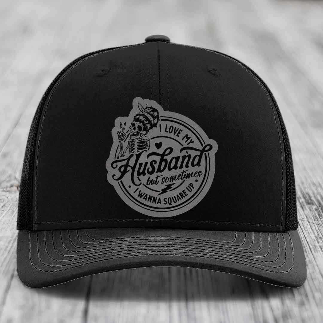 I Love My Husband But Sometimes I Wanna Square Up - Leather Patch Hat - Grey to Black Patch - Richardson 112 Snapback Trucker Hat