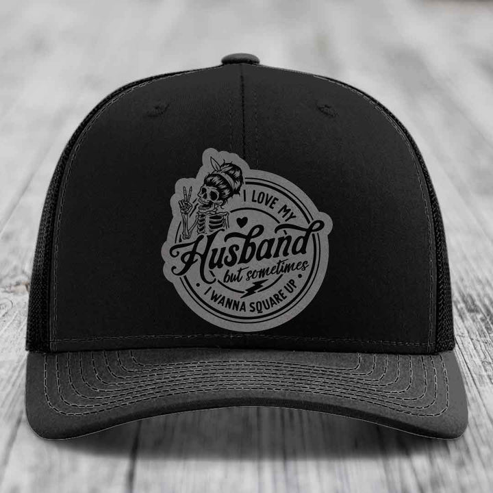 I Love My Husband But Sometimes I Wanna Square Up - Leather Patch Hat - Grey to Black Patch - Richardson 112 Snapback Trucker Hat