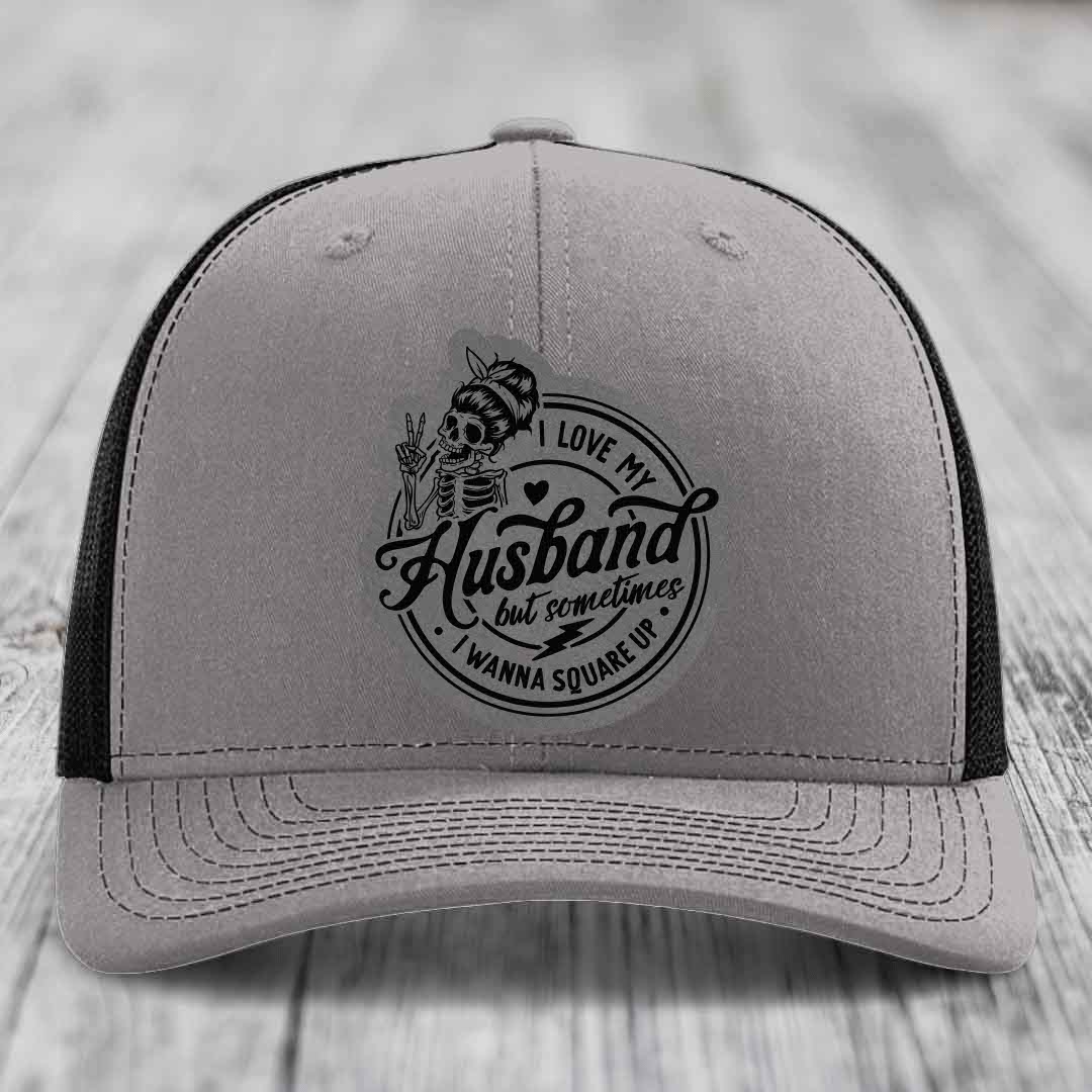I Love My Husband But Sometimes I Wanna Square Up - Leather Patch Hat - Grey to Black Patch - Richardson 112 Snapback Trucker Hat