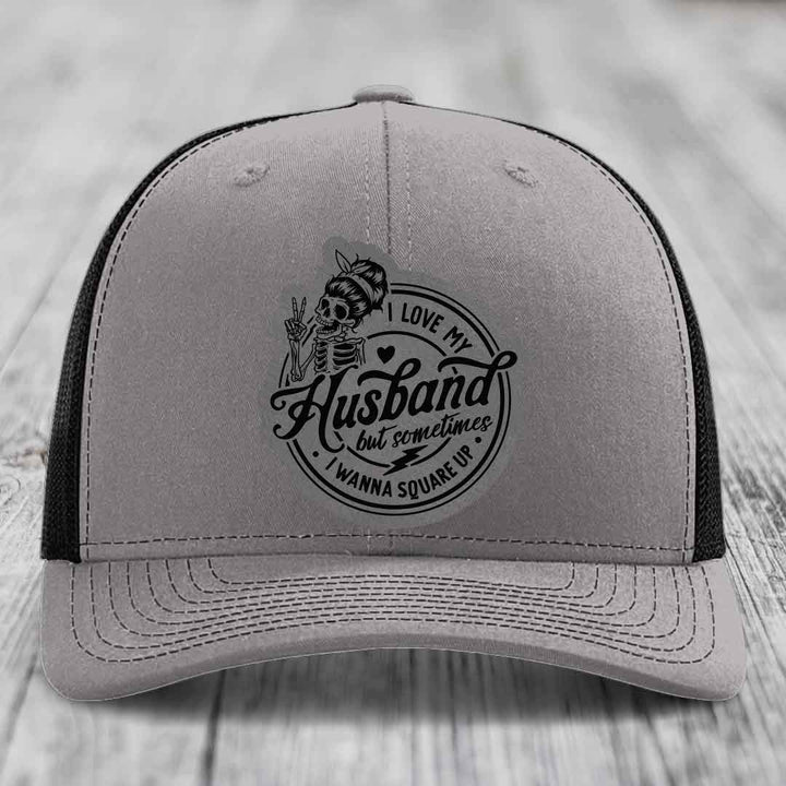 I Love My Husband But Sometimes I Wanna Square Up - Leather Patch Hat - Grey to Black Patch - Richardson 112 Snapback Trucker Hat