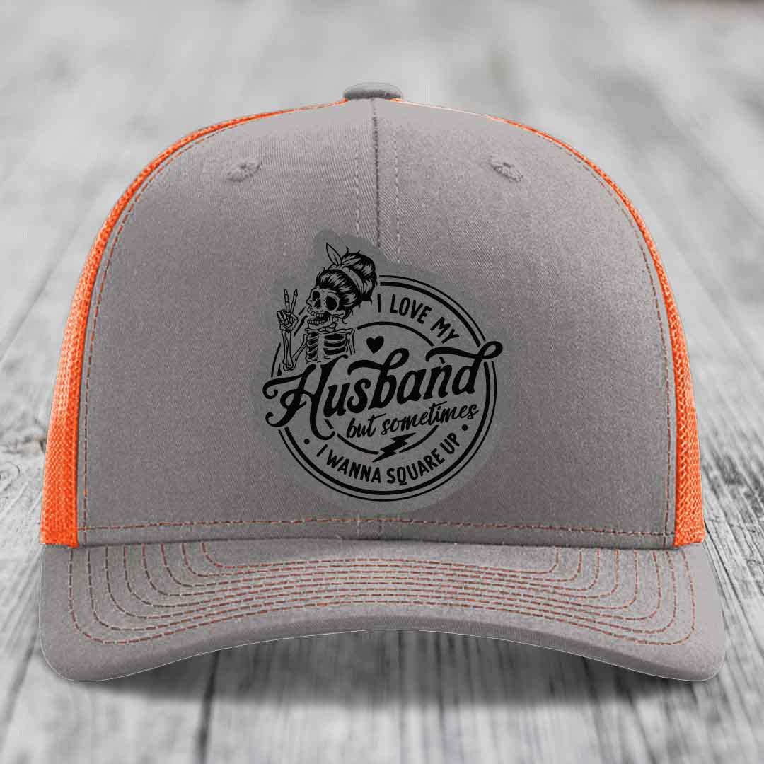 I Love My Husband But Sometimes I Wanna Square Up - Leather Patch Hat - Grey to Black Patch - Richardson 112 Snapback Trucker Hat