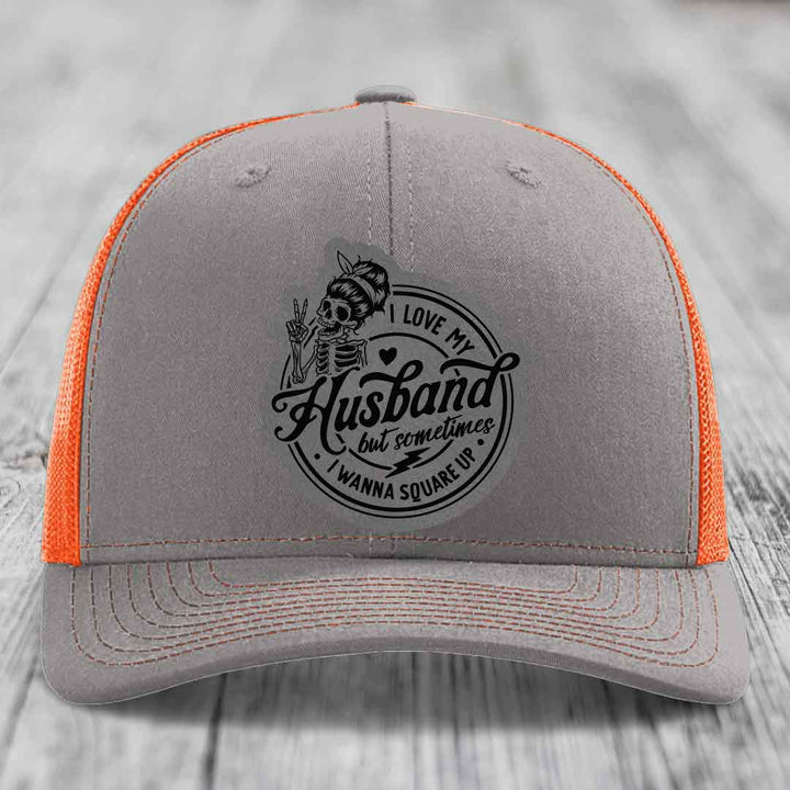 I Love My Husband But Sometimes I Wanna Square Up - Leather Patch Hat - Grey to Black Patch - Richardson 112 Snapback Trucker Hat