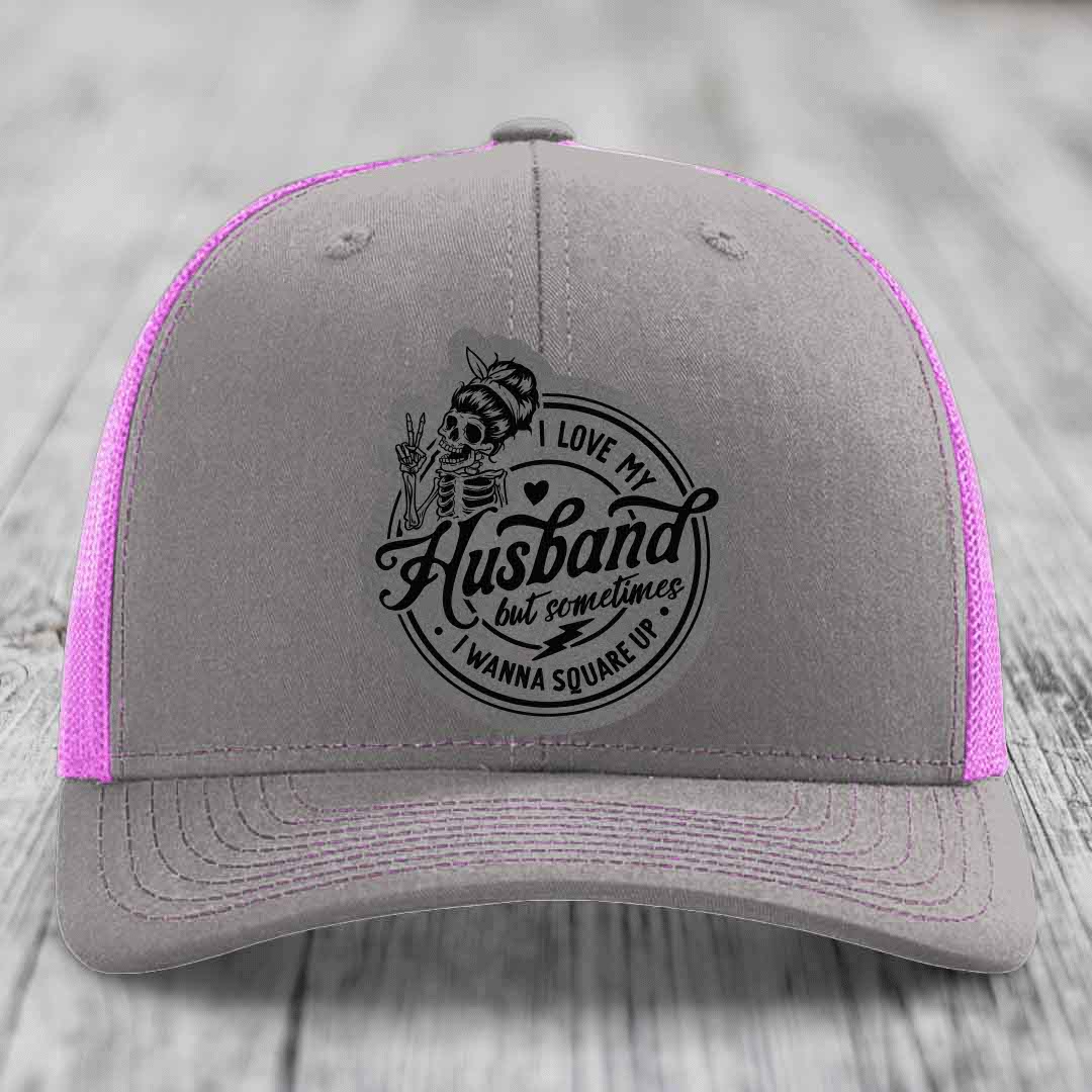 I Love My Husband But Sometimes I Wanna Square Up - Leather Patch Hat - Grey to Black Patch - Richardson 112 Snapback Trucker Hat
