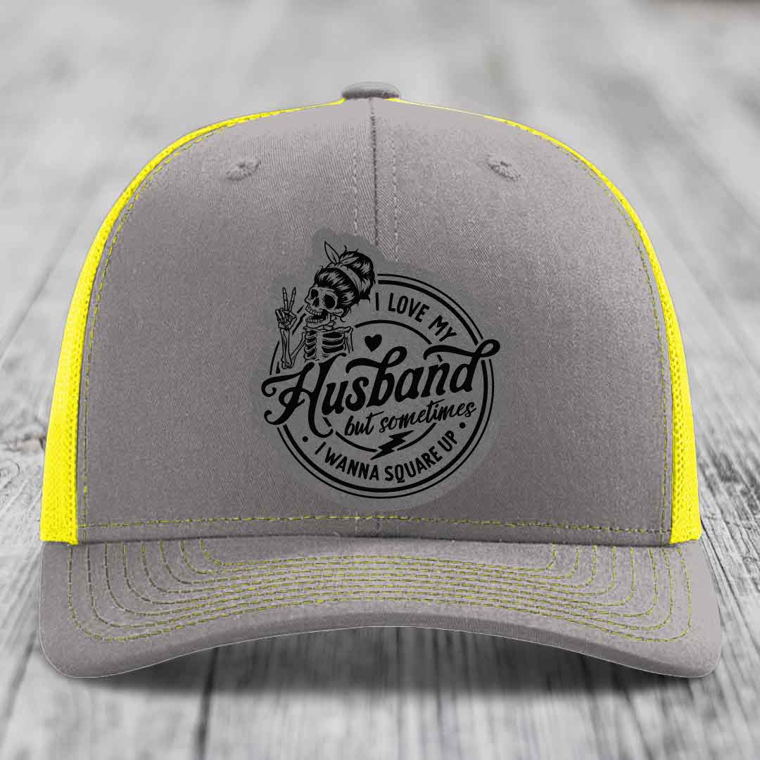 I Love My Husband But Sometimes I Wanna Square Up - Leather Patch Hat - Grey to Black Patch - Richardson 112 Snapback Trucker Hat