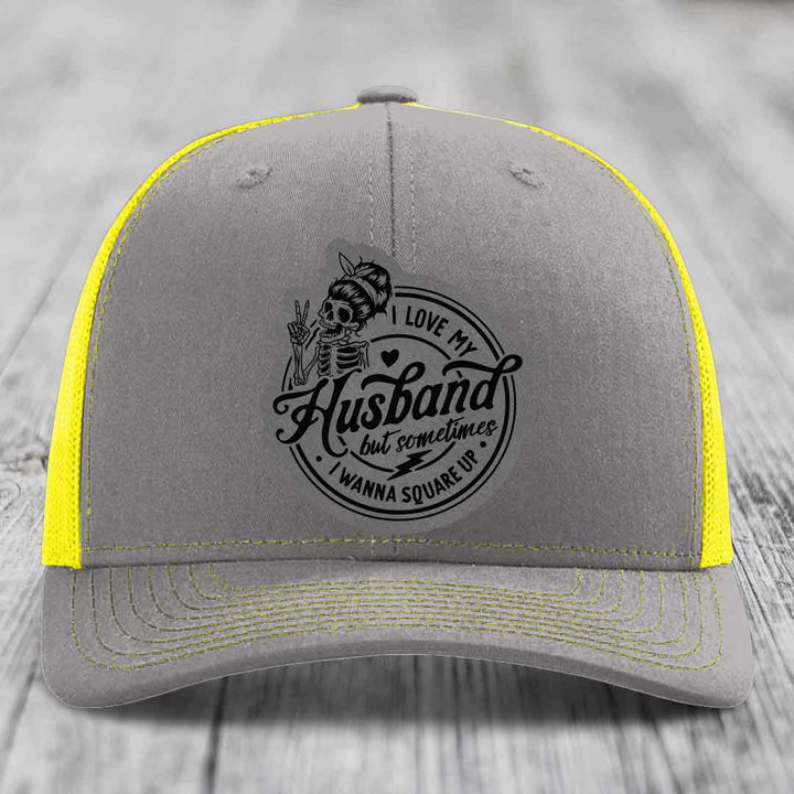 I Love My Husband But Sometimes I Wanna Square Up - Leather Patch Hat - Grey to Black Patch - Richardson 112 Snapback Trucker Hat