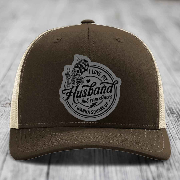I Love My Husband But Sometimes I Wanna Square Up - Leather Patch Hat - Grey to Black Patch - Richardson 112 Snapback Trucker Hat