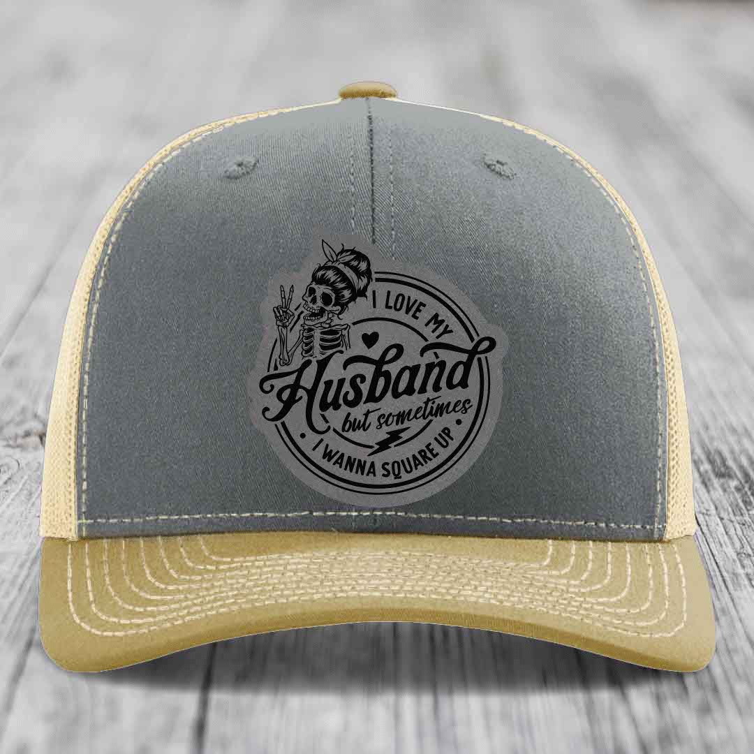 I Love My Husband But Sometimes I Wanna Square Up - Leather Patch Hat - Grey to Black Patch - Richardson 112 Snapback Trucker Hat