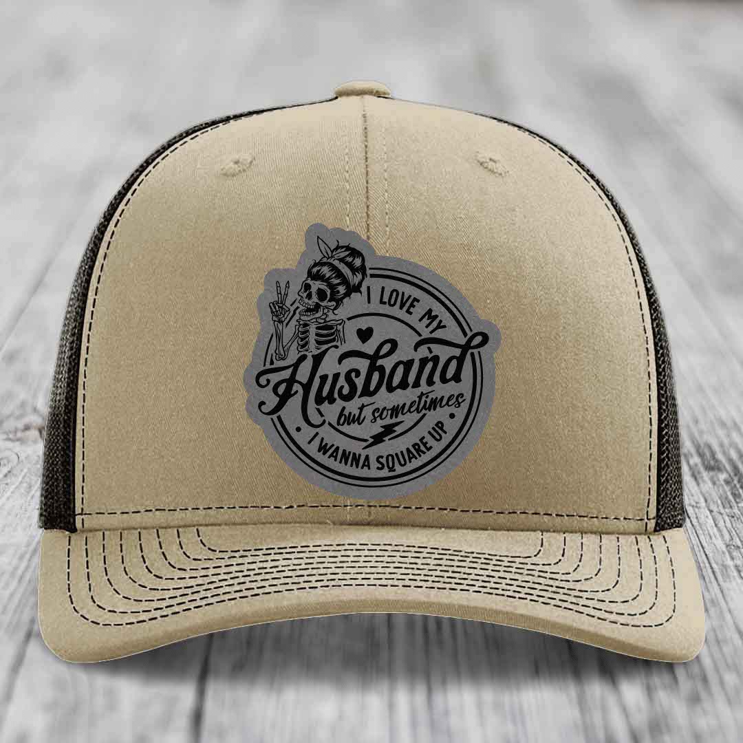 I Love My Husband But Sometimes I Wanna Square Up - Leather Patch Hat - Grey to Black Patch - Richardson 112 Snapback Trucker Hat