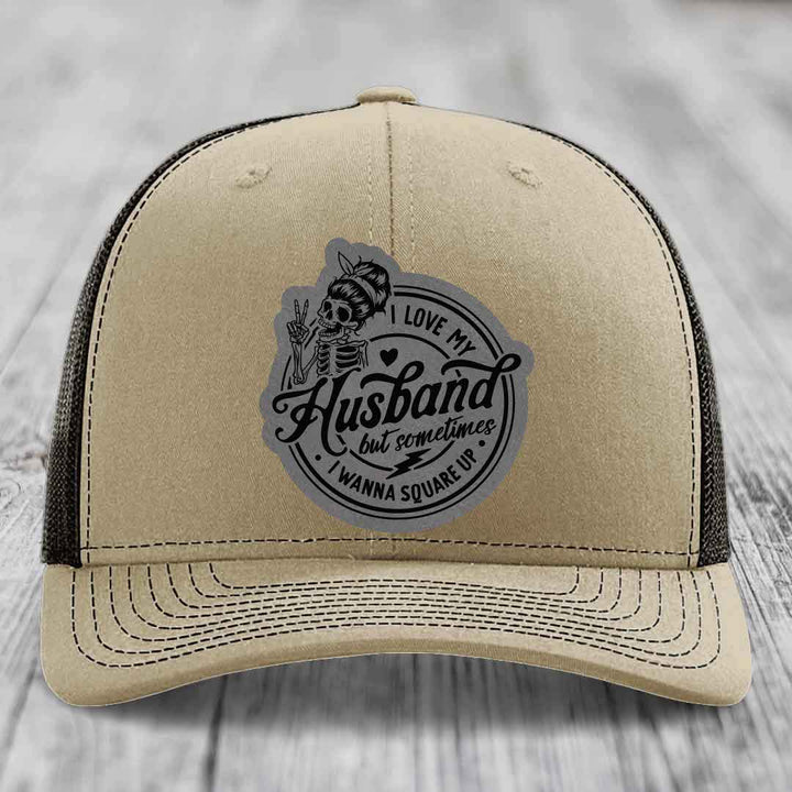 I Love My Husband But Sometimes I Wanna Square Up - Leather Patch Hat - Grey to Black Patch - Richardson 112 Snapback Trucker Hat
