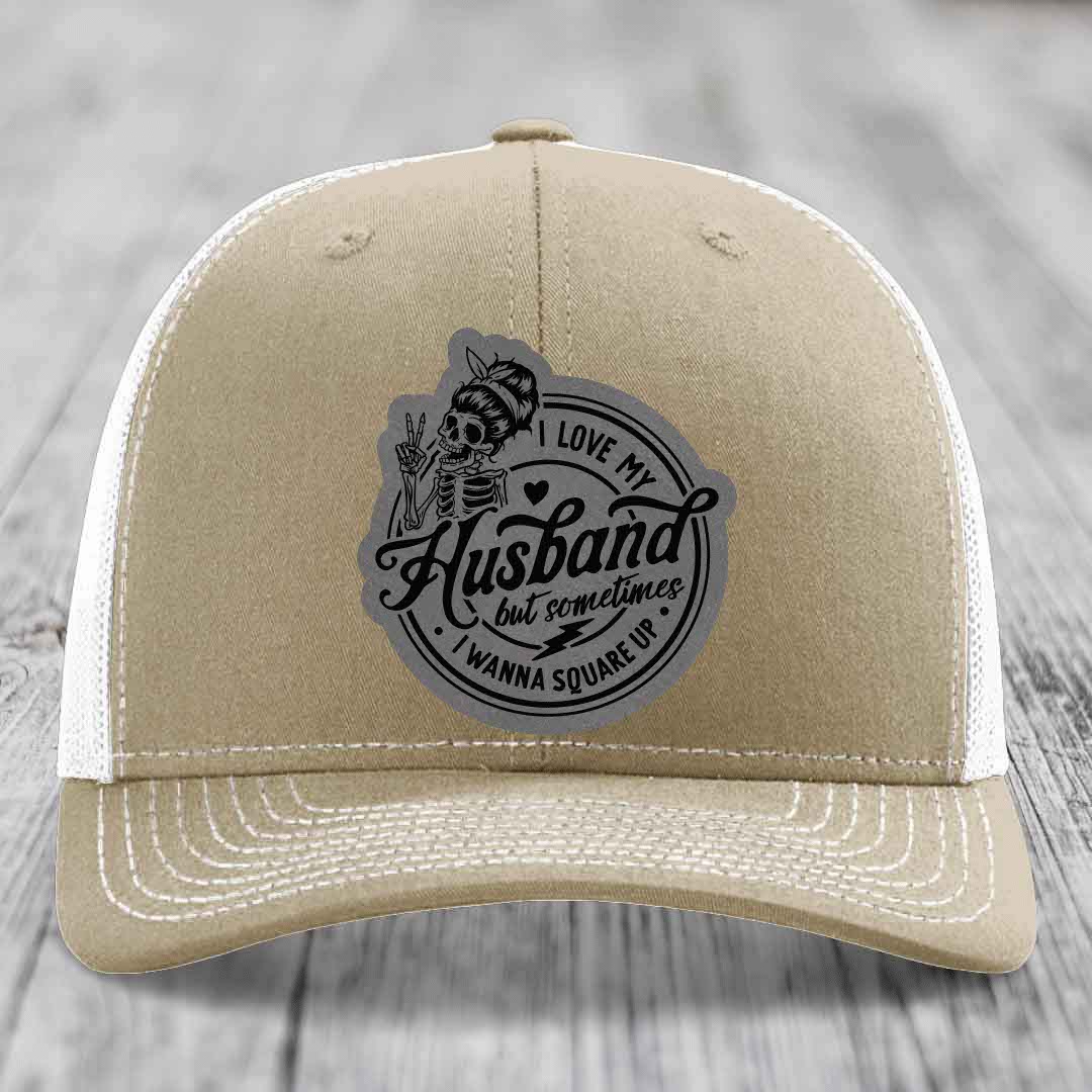 I Love My Husband But Sometimes I Wanna Square Up - Leather Patch Hat - Grey to Black Patch - Richardson 112 Snapback Trucker Hat