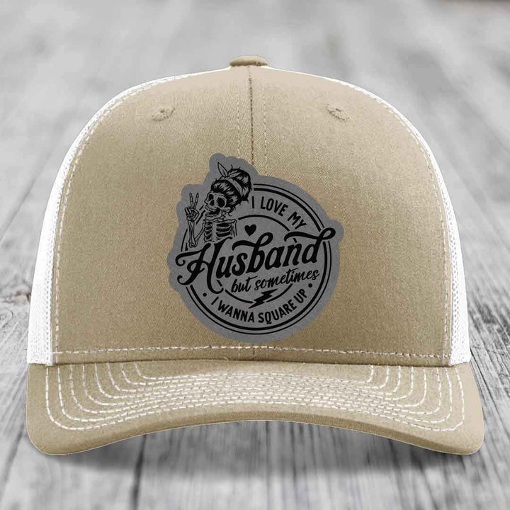 I Love My Husband But Sometimes I Wanna Square Up - Leather Patch Hat - Grey to Black Patch - Richardson 112 Snapback Trucker Hat