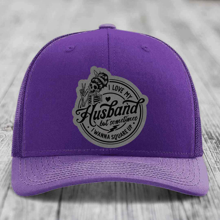I Love My Husband But Sometimes I Wanna Square Up - Leather Patch Hat - Grey to Black Patch - Richardson 112 Snapback Trucker Hat