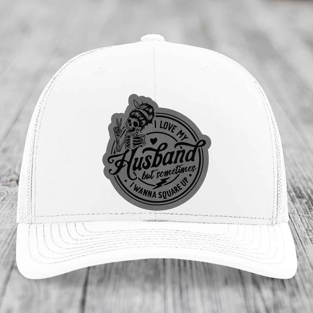 I Love My Husband But Sometimes I Wanna Square Up - Leather Patch Hat - Grey to Black Patch - Richardson 112 Snapback Trucker Hat