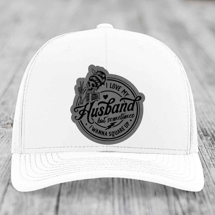 I Love My Husband But Sometimes I Wanna Square Up - Leather Patch Hat - Grey to Black Patch - Richardson 112 Snapback Trucker Hat