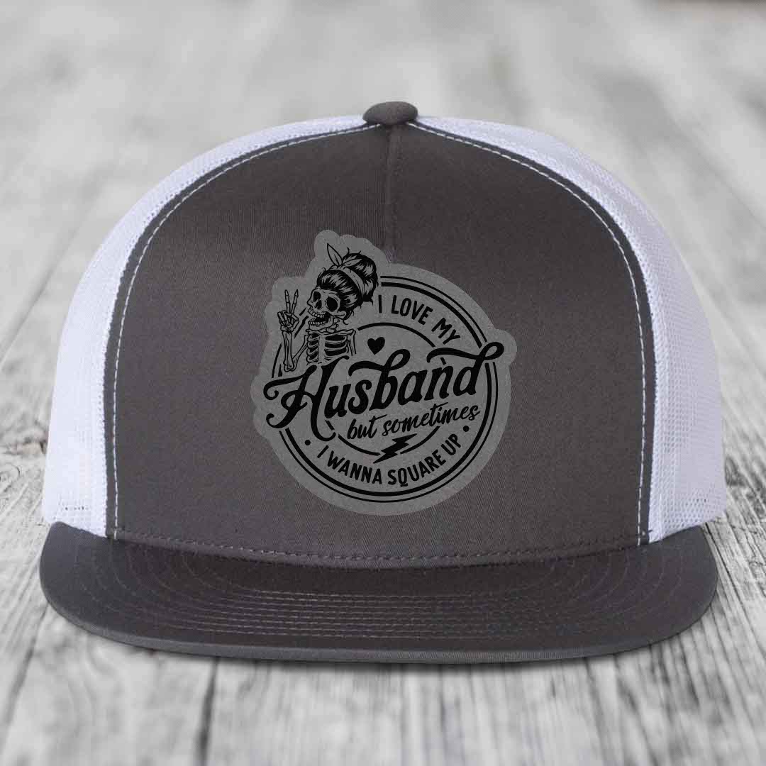 I Love My Husband But Sometimes I Wanna Square Up - Leather Patch Hat - Grey to Black Patch - Yupoong 6006 Snapback Flatbill Hat