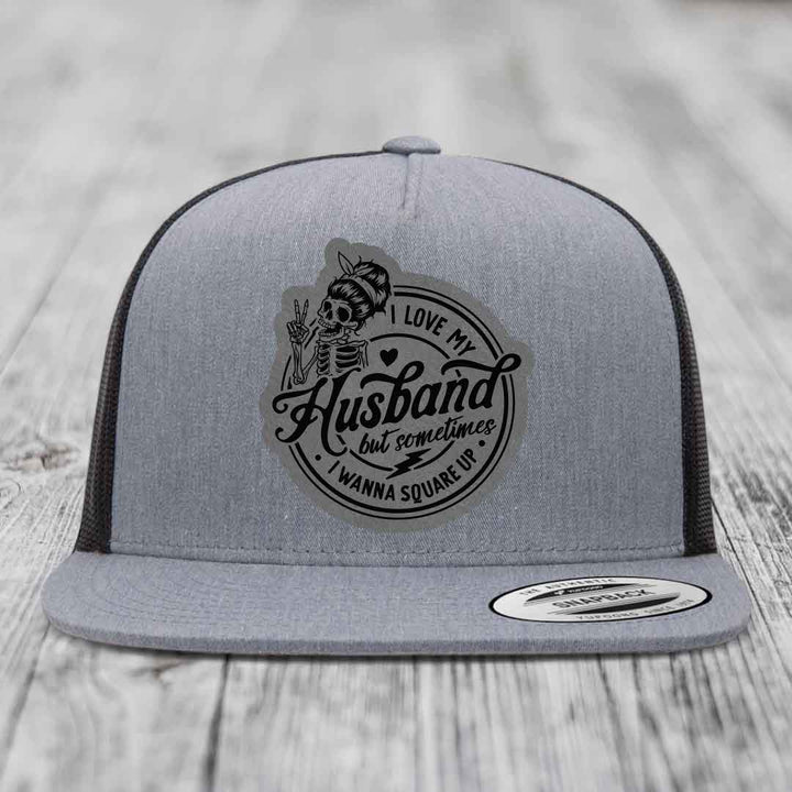 I Love My Husband But Sometimes I Wanna Square Up - Leather Patch Hat - Grey to Black Patch - Yupoong 6006 Snapback Flatbill Hat