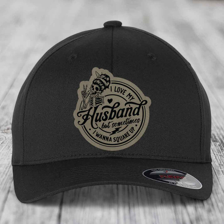 I Love My Husband But Sometimes I Wanna Square Up - Leather Patch Hat - Light Brown to Black Patch - Flexfit 6277 Fitted Hat