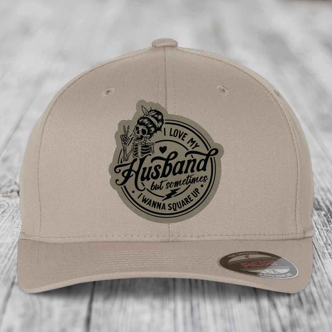 I Love My Husband But Sometimes I Wanna Square Up - Leather Patch Hat - Light Brown to Black Patch - Flexfit 6277 Fitted Hat