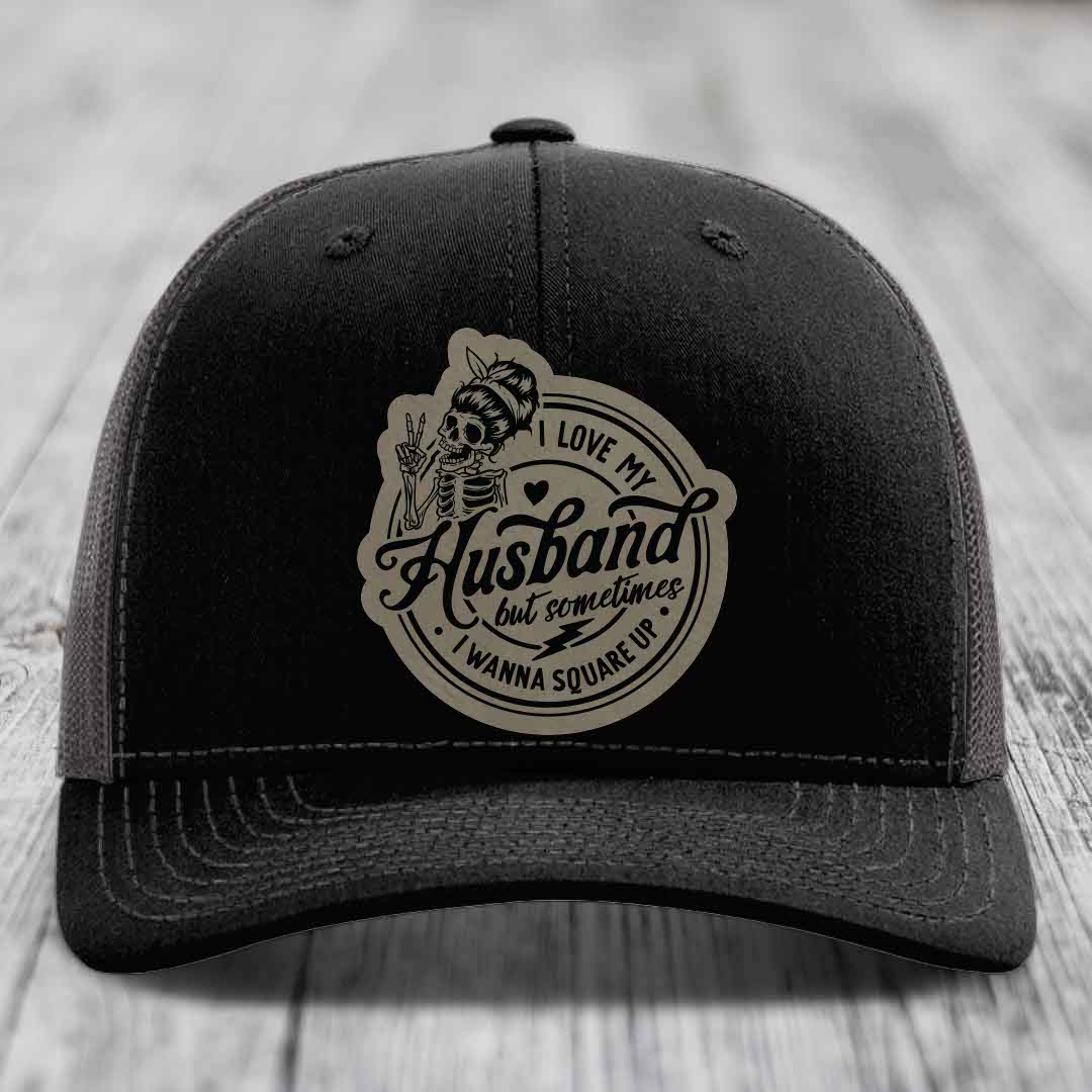I Love My Husband But Sometimes I Wanna Square Up - Leather Patch Hat - Light Brown to Black Patch - Richardson 112 Snapback Trucker Hat