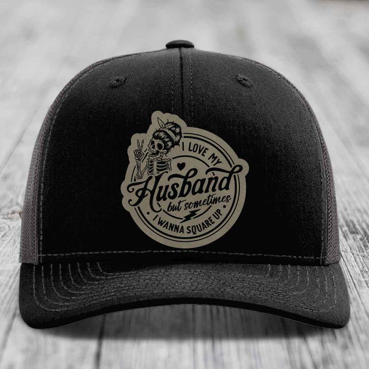 I Love My Husband But Sometimes I Wanna Square Up - Leather Patch Hat - Light Brown to Black Patch - Richardson 112 Snapback Trucker Hat