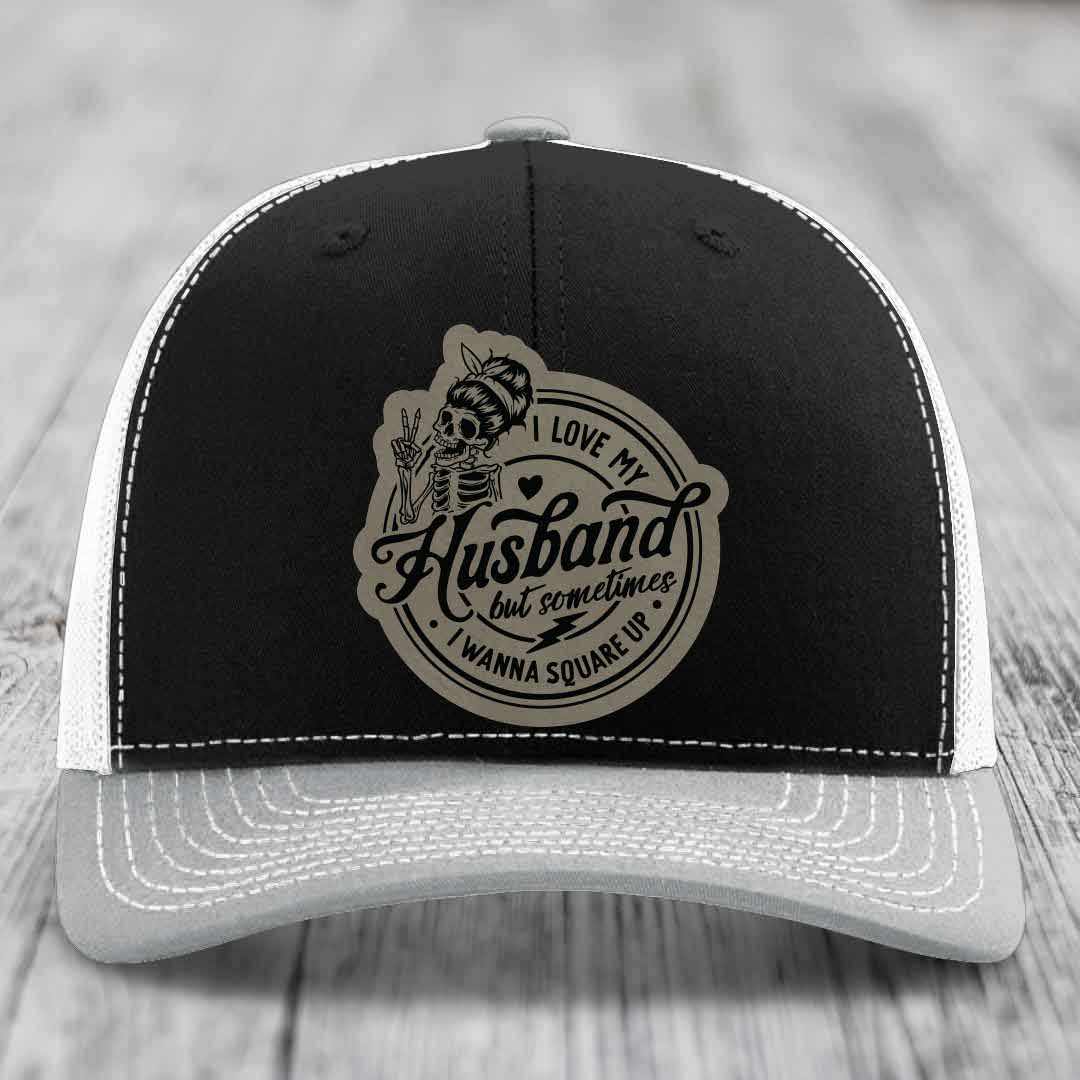 I Love My Husband But Sometimes I Wanna Square Up - Leather Patch Hat - Light Brown to Black Patch - Richardson 112 Snapback Trucker Hat