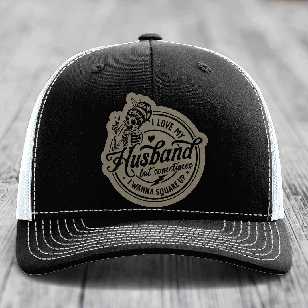 I Love My Husband But Sometimes I Wanna Square Up - Leather Patch Hat - Light Brown to Black Patch - Richardson 112 Snapback Trucker Hat