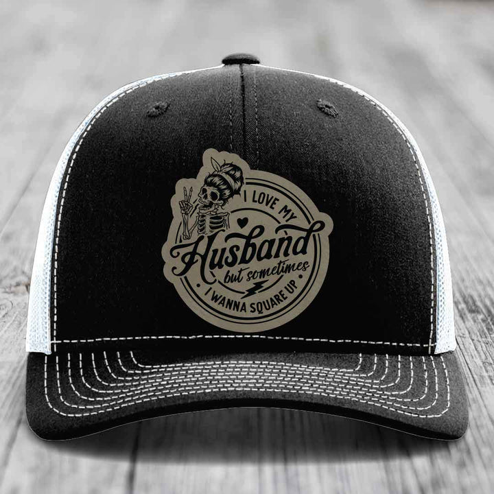 I Love My Husband But Sometimes I Wanna Square Up - Leather Patch Hat - Light Brown to Black Patch - Richardson 112 Snapback Trucker Hat