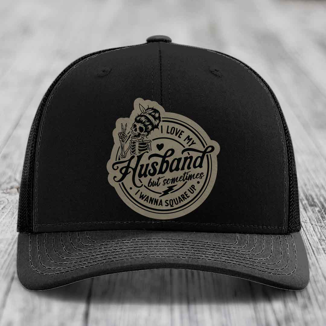 I Love My Husband But Sometimes I Wanna Square Up - Leather Patch Hat - Light Brown to Black Patch - Richardson 112 Snapback Trucker Hat