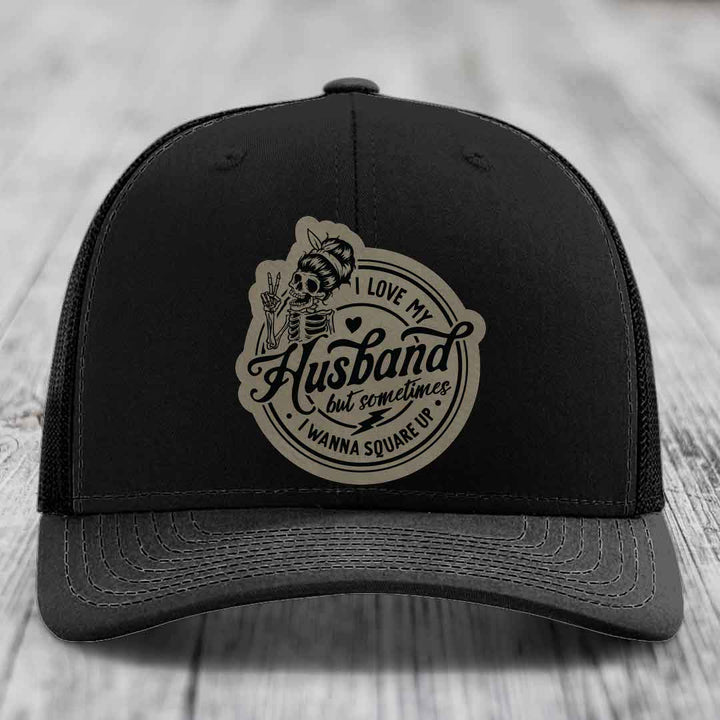 I Love My Husband But Sometimes I Wanna Square Up - Leather Patch Hat - Light Brown to Black Patch - Richardson 112 Snapback Trucker Hat