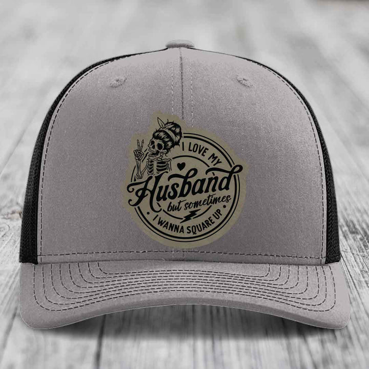 I Love My Husband But Sometimes I Wanna Square Up - Leather Patch Hat - Light Brown to Black Patch - Richardson 112 Snapback Trucker Hat
