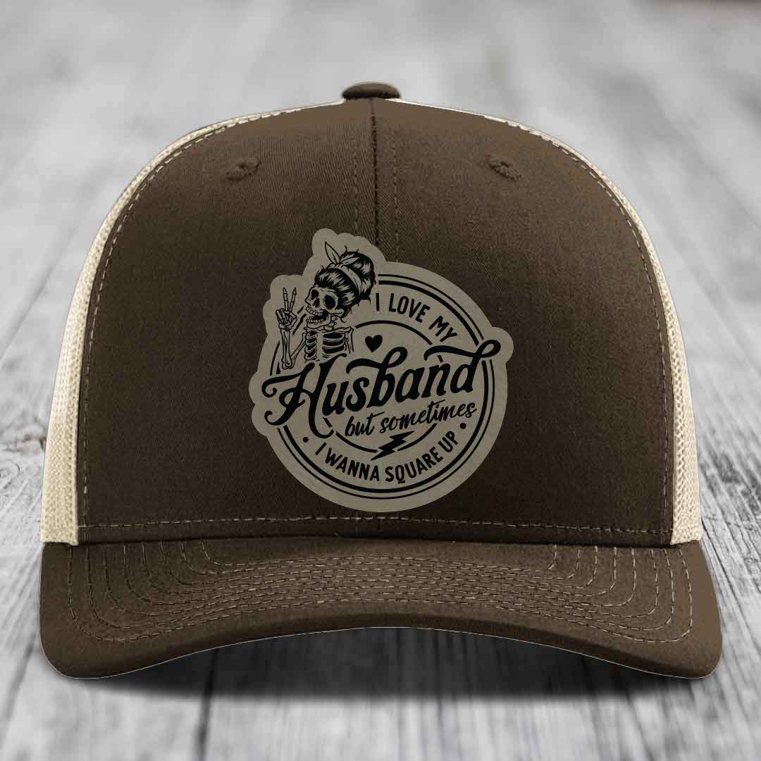 I Love My Husband But Sometimes I Wanna Square Up - Leather Patch Hat - Light Brown to Black Patch - Richardson 112 Snapback Trucker Hat