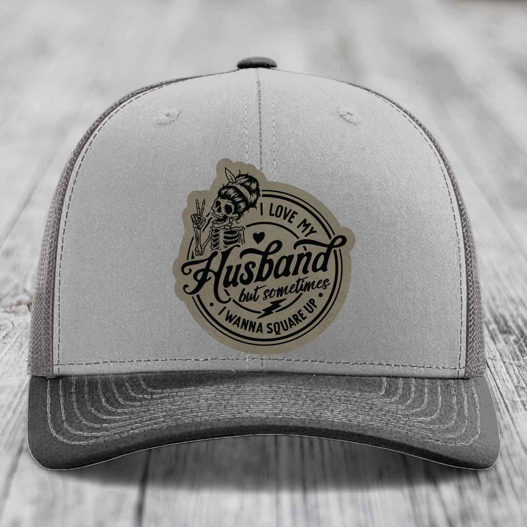 I Love My Husband But Sometimes I Wanna Square Up - Leather Patch Hat - Light Brown to Black Patch - Richardson 112 Snapback Trucker Hat