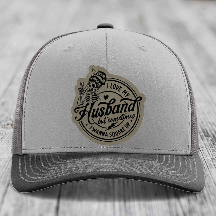 I Love My Husband But Sometimes I Wanna Square Up - Leather Patch Hat - Light Brown to Black Patch - Richardson 112 Snapback Trucker Hat