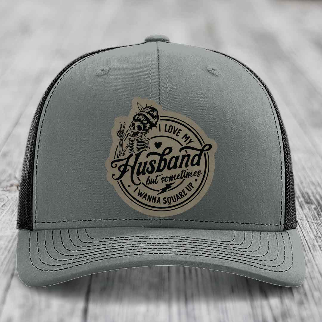 I Love My Husband But Sometimes I Wanna Square Up - Leather Patch Hat - Light Brown to Black Patch - Richardson 112 Snapback Trucker Hat