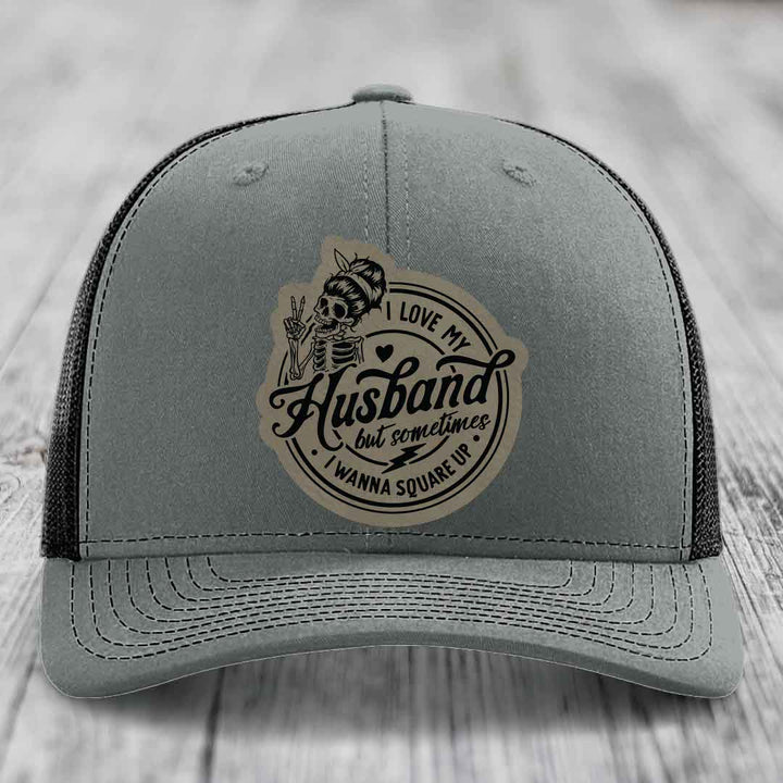 I Love My Husband But Sometimes I Wanna Square Up - Leather Patch Hat - Light Brown to Black Patch - Richardson 112 Snapback Trucker Hat