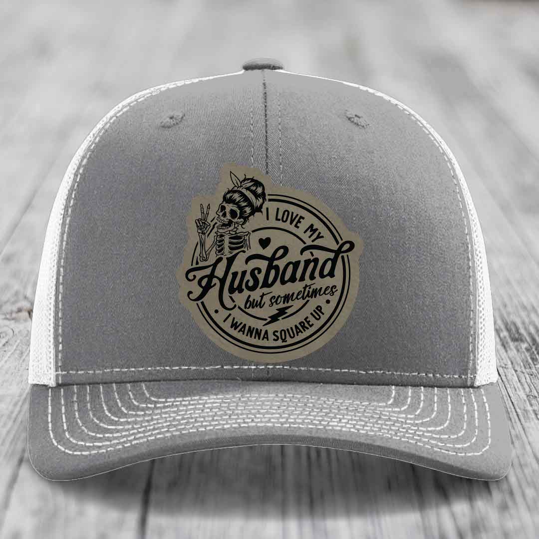 I Love My Husband But Sometimes I Wanna Square Up - Leather Patch Hat - Light Brown to Black Patch - Richardson 112 Snapback Trucker Hat