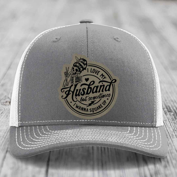 I Love My Husband But Sometimes I Wanna Square Up - Leather Patch Hat - Light Brown to Black Patch - Richardson 112 Snapback Trucker Hat