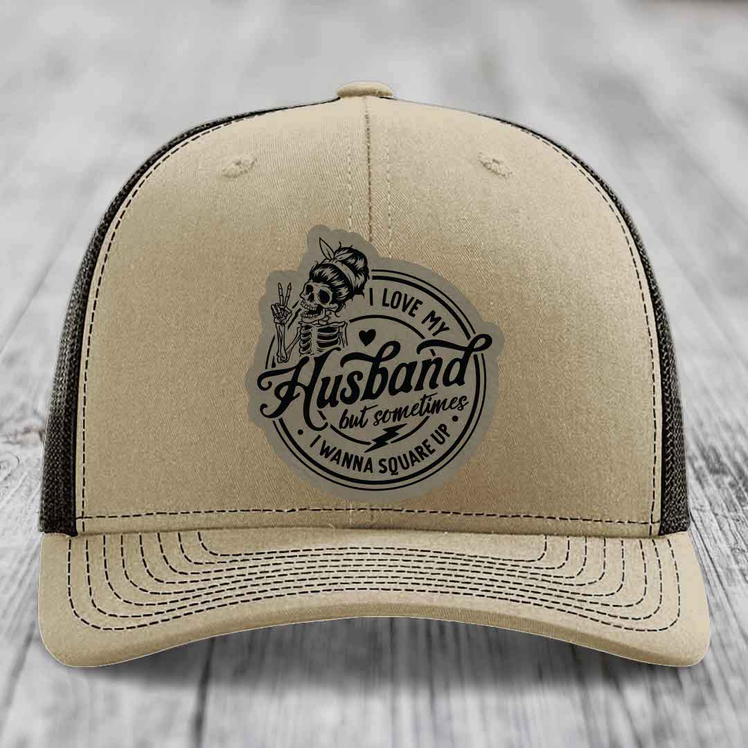 I Love My Husband But Sometimes I Wanna Square Up - Leather Patch Hat - Light Brown to Black Patch - Richardson 112 Snapback Trucker Hat
